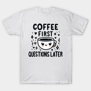 Coffee first. Questions later T-Shirt